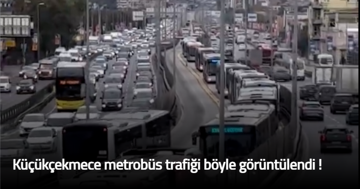 Küçükçekmece metrobüs trafiği böyle görüntülendi 