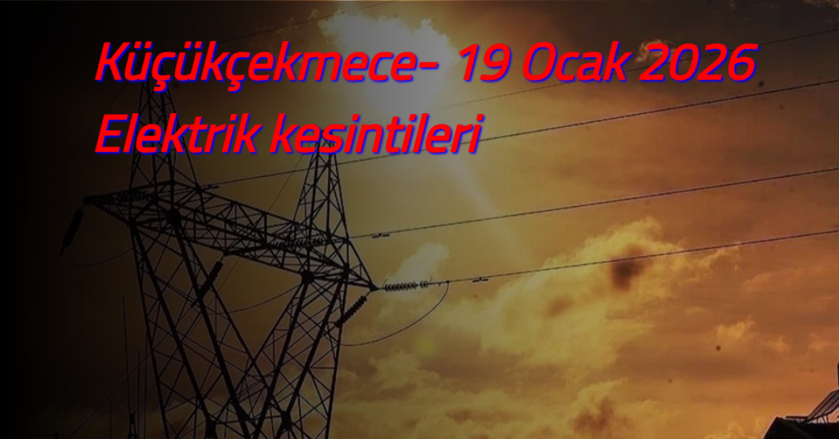Küçükçekmece'de Planlı Elektrik Kesintisi;  İki mahallede 8 saatlik çalışma
