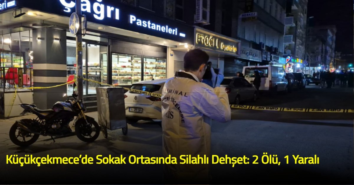 Küçükçekmece’de İkitelli Mehmet Akif Mahallesin'de Silahlı Dehşet: 2 Ölü, 1 Yaralı
