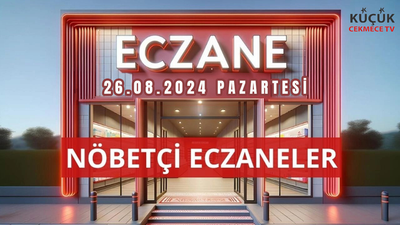 Küçükcekmece Nöbetçi Eczaneler - 26 Ağustos 2024