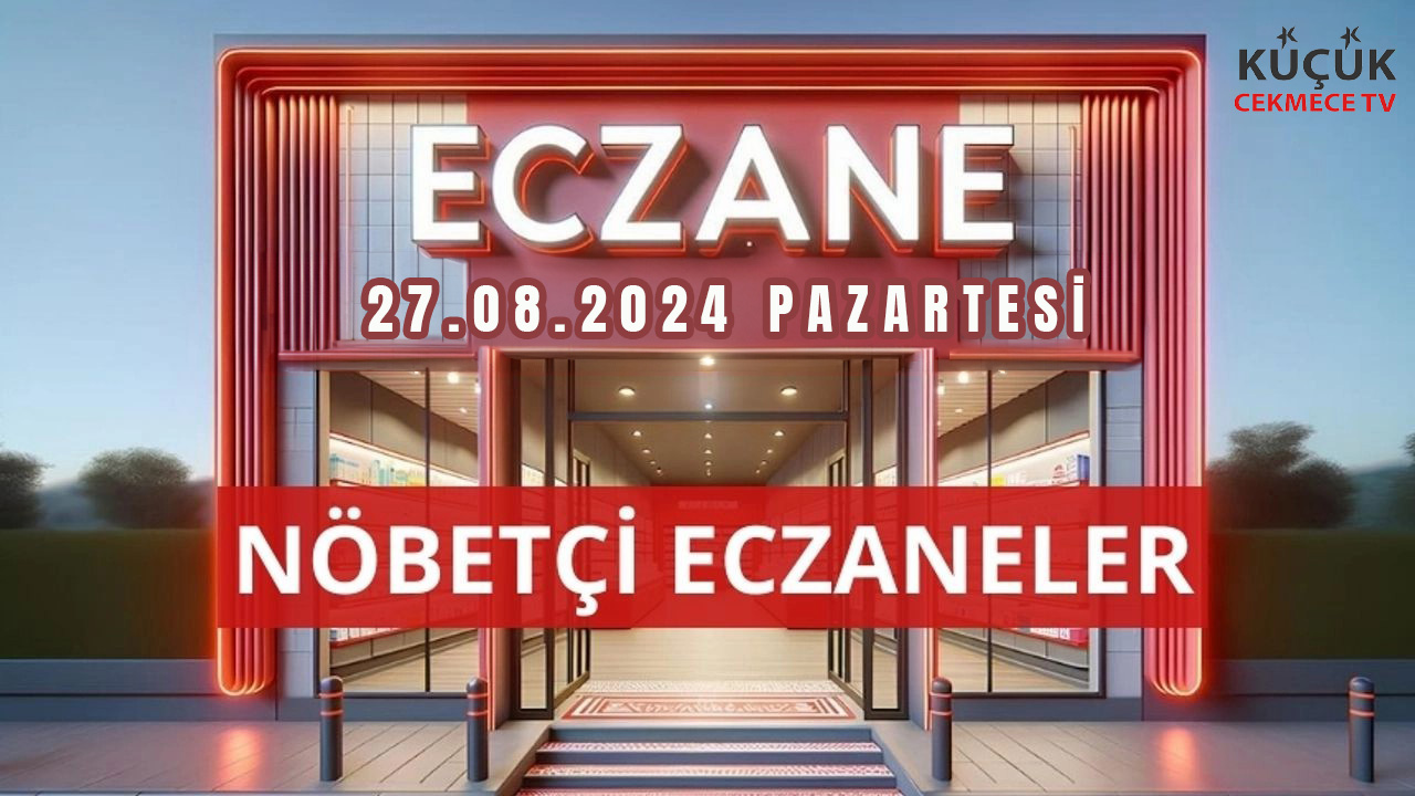 Küçükcekmece Nöbetçi Eczaneler - 27 Ağustos 2024