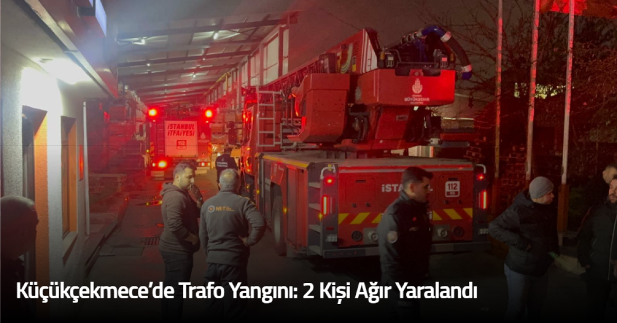 Küçükçekmece’de Trafo Yangını: 2 Kişi Ağır Yaralandı