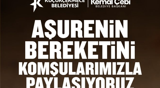 Küçükçekmece Belediyesi’nden Muharrem Ayı’na Özel Aşure İkramı