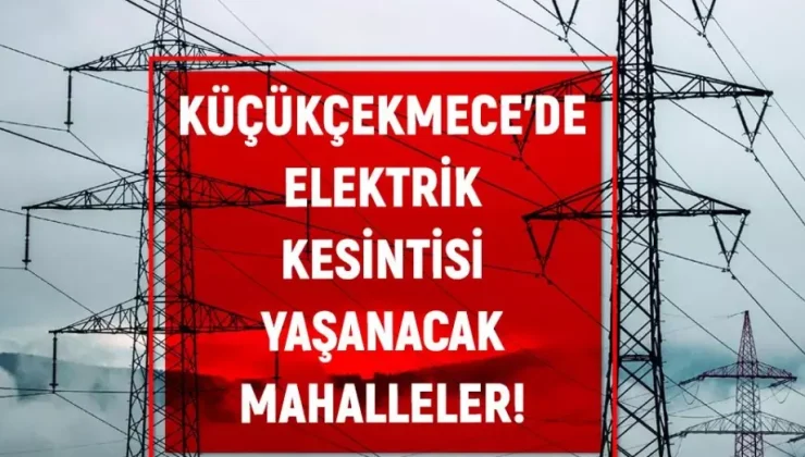 Küçükçekmece’de Elektrik Kesintisi Uyarısı!