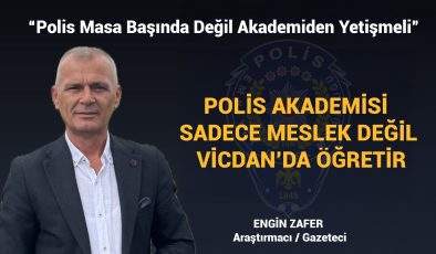 Gazeteci Engin Zafer “Polis, Masa Başında Değil Akademiden Yetişmeli!””
