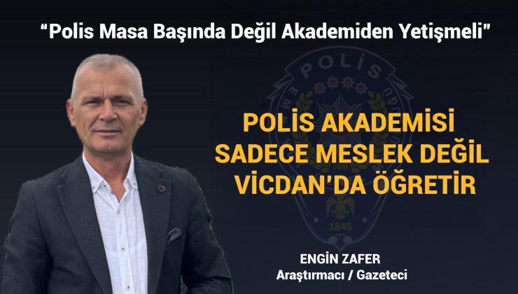 Gazeteci Engin Zafer “Polis, Masa Başında Değil Akademiden Yetişmeli!””